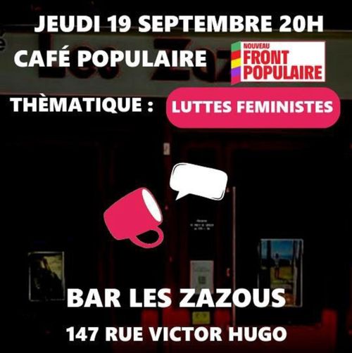 Jeudi 19 septembre 20h
Café populaire du nouveau front populaire
Thématique luttes féministes
Bar les zazous
147 rue Victor Hugo