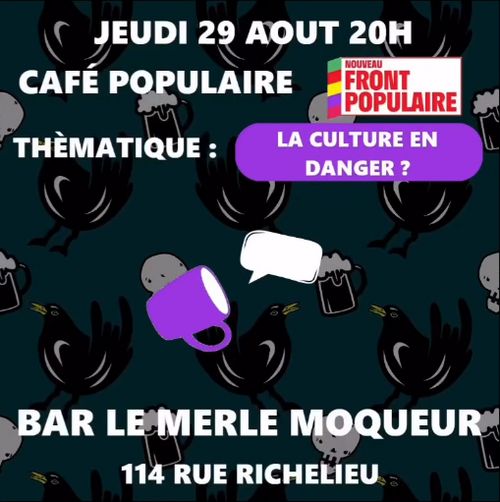 Jeudi 29 aout 20 heures, Café populaire thématique : "La culture en danger ?"
Bar le merle moqueur, 114 rue richelieu