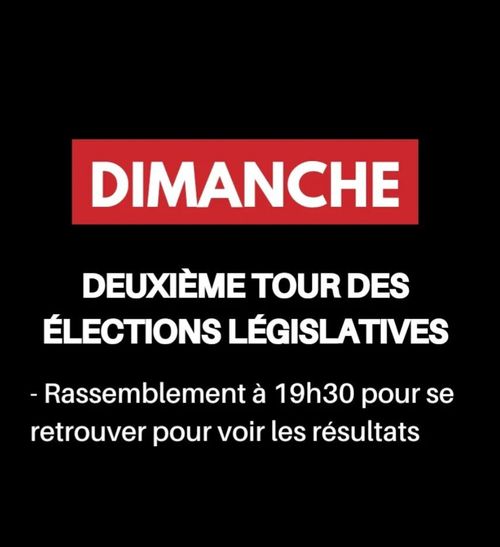 Dimanche : Deuxième tour des élections législatives
Rassemblement à 19h30 pour se retrouver pour les résultats