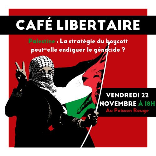 Café libertaire : La stratégie du boycott peut-elle endiguer le génocide ?
Vendredi 22 novembre au poisson rouge