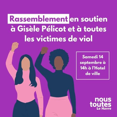 Rassemblement en soutien à Gisèle Pelicot et toutes les victimes de viol
Samedi 14 septembre à 14h à l'hôtel de ville du havre