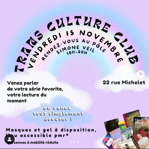 Trans culture club
Vendredi 15 novembre
Rendez vous au pôle simone veil 22 rue michelet
18h-20h

Venez parler de votre série favorite, votre lecture du moment ou venez tout simplement écouter !

Sur la photo on peut voir en haut à gauche le livre I'll give you the sun de Jandy Nelson

puis à sa droite Coming in de Élodie Font et Carole Maurel

Et puis Happy endings de Lucie Bryon

En dessous on peut voir le programme d'un automne à buller, une saison bd manga au havre (programme disponible en ligne)

À côté le livre we can do better than this édité par Amelia Abraham

Et la bande dessinée Princesse aime princesse de Lisa Mandel

Sur la dernière ligne on peut voir un album best of du groupe corrs

À sa suite le livre Queer intentions d'Amelia Abraham
et enfin le livre Seules les algues savent de Marianne Le berre qui est présenté actuellement à la librairie les 400 coups